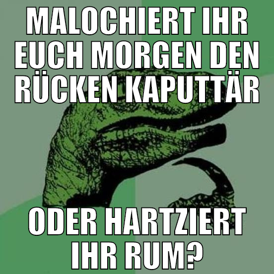 MALOCHIERT IHR EUCH MORGEN DEN RÜCKEN KAPUTTÄR ODE