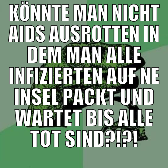 könnte man nicht aids ausrotten in dem man alle in