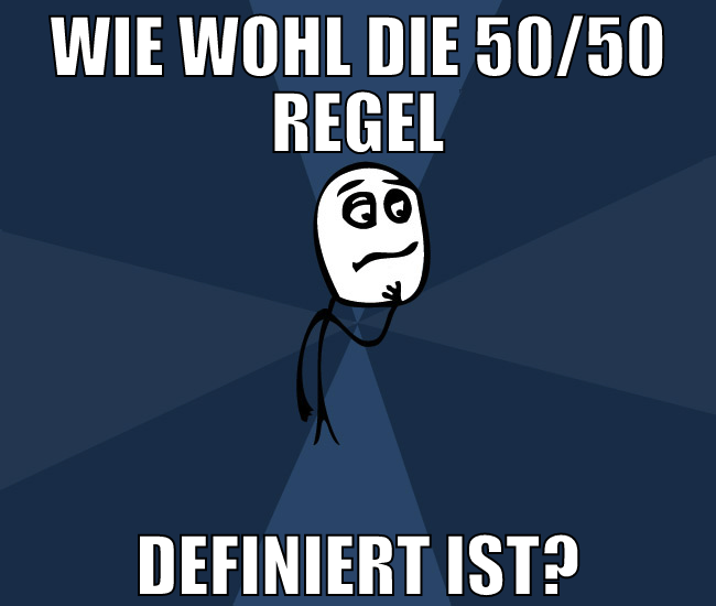 wie wohl die 50/50 regel definiert ist?
