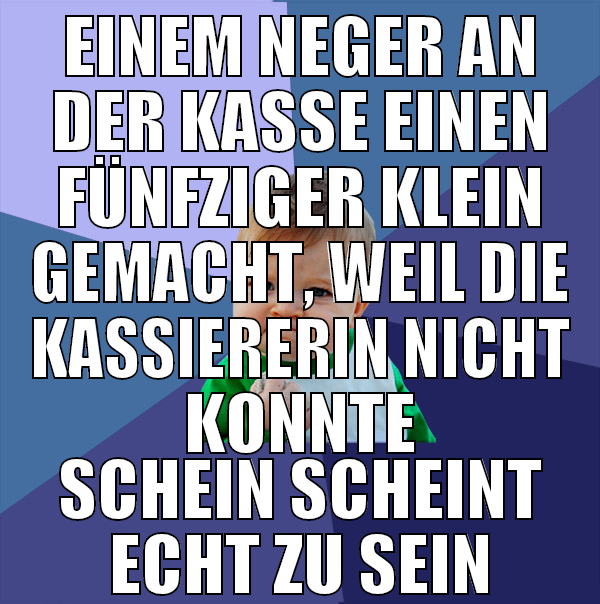 einem neger an der kasse einen fünfziger klein gem