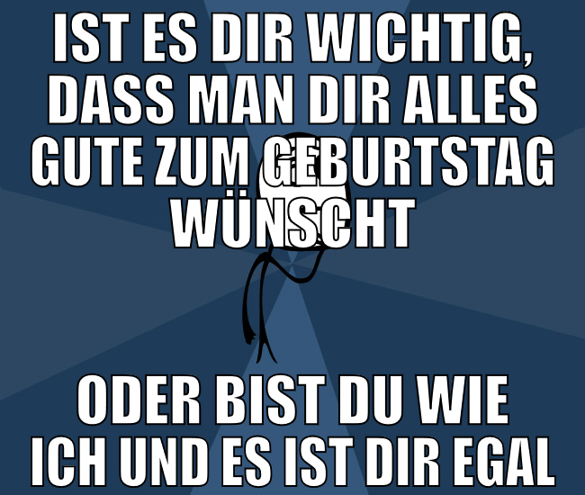 ist es dir wichtig, dass man dir alles gute zum ge