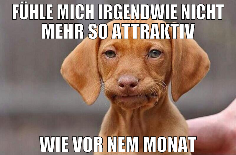 fühle mich irgendwie nicht mehr so attraktiv wie v