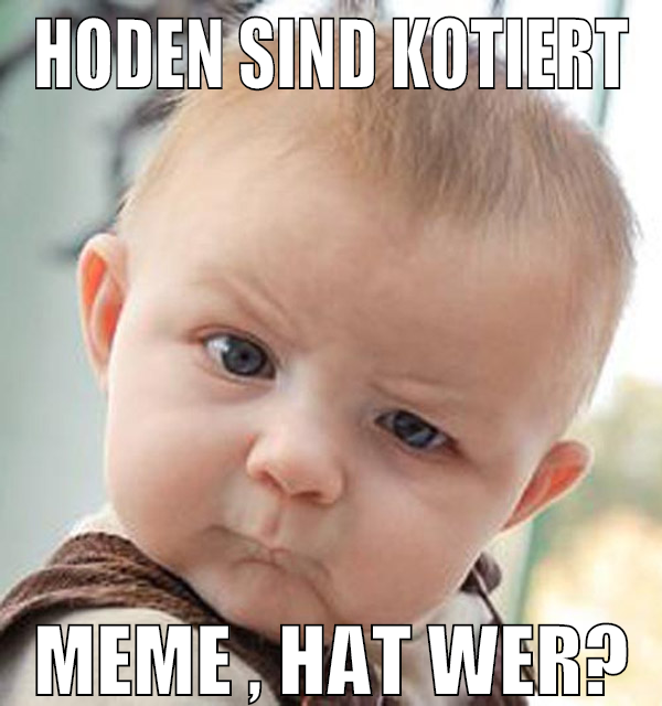 hoden sind kotiert meme , hat wer?