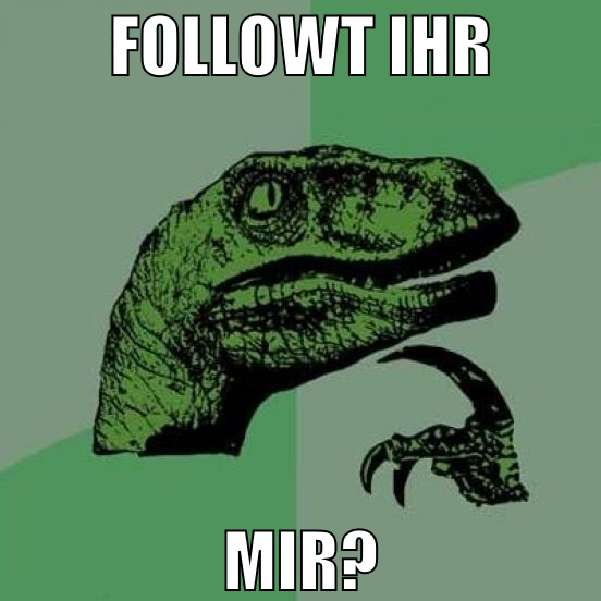 followt ihr mir?