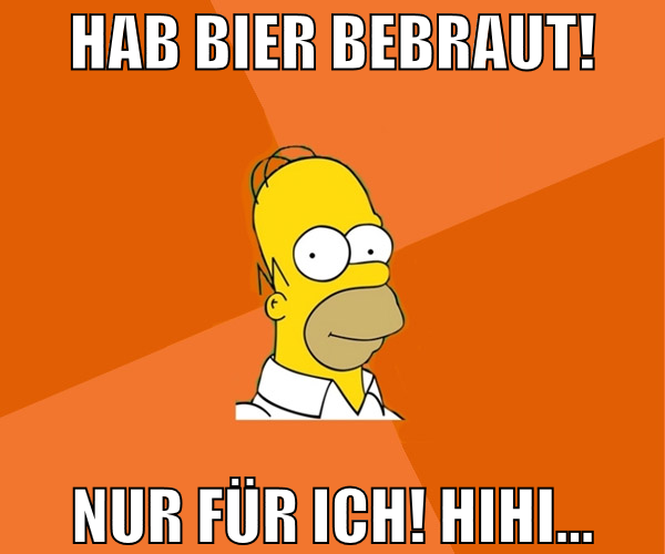 hab bier bebraut! nur für ich! hihi...