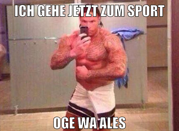 ich gehe jetzt zum sport oge wa ales