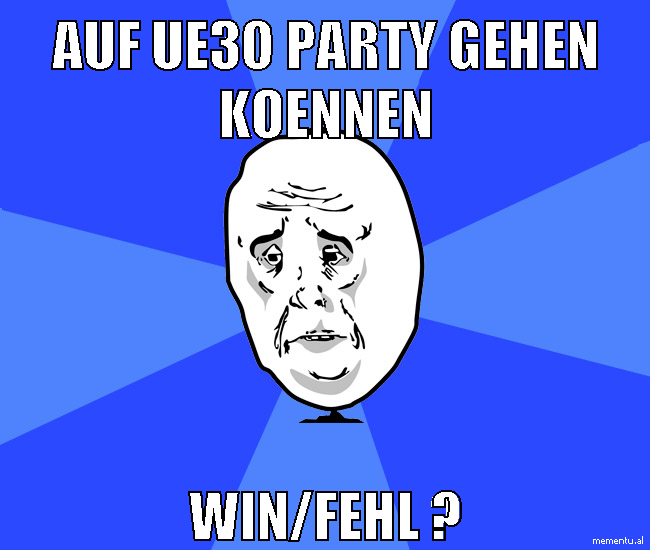 auf ue30 party gehen koennen win/fehl ?