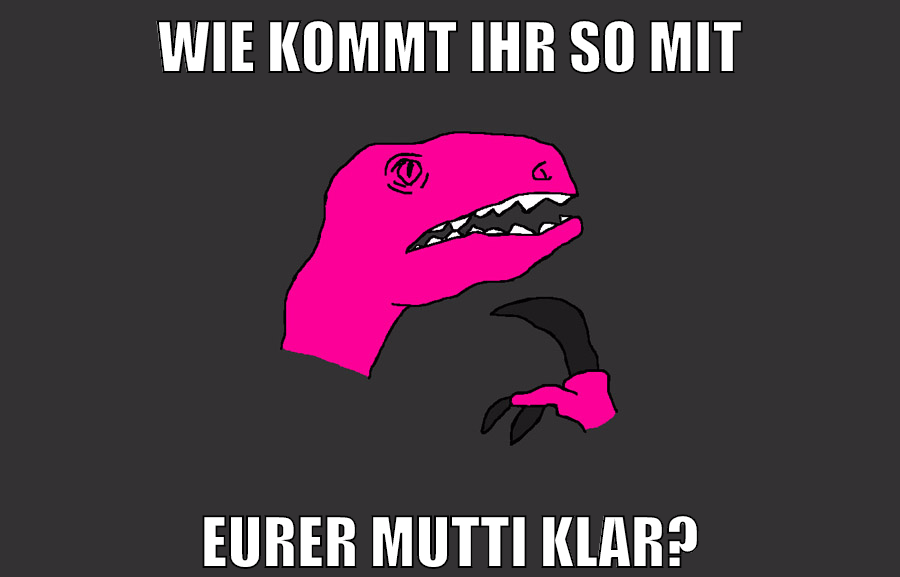 wie kommt ihr so mit eurer mutti klar?