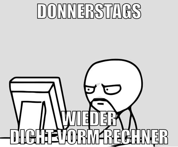 Donnerstags wieder dicht vorm rechner