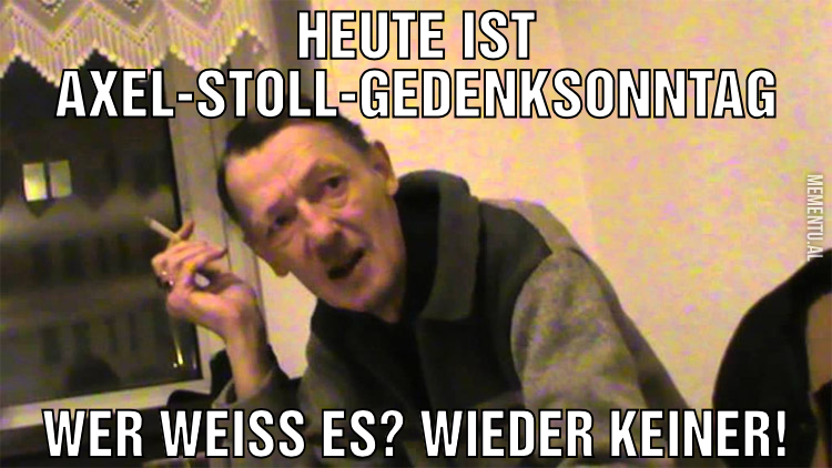 Heute ist Axel-Stoll-Gedenksonntag Wer weiß es? Wi