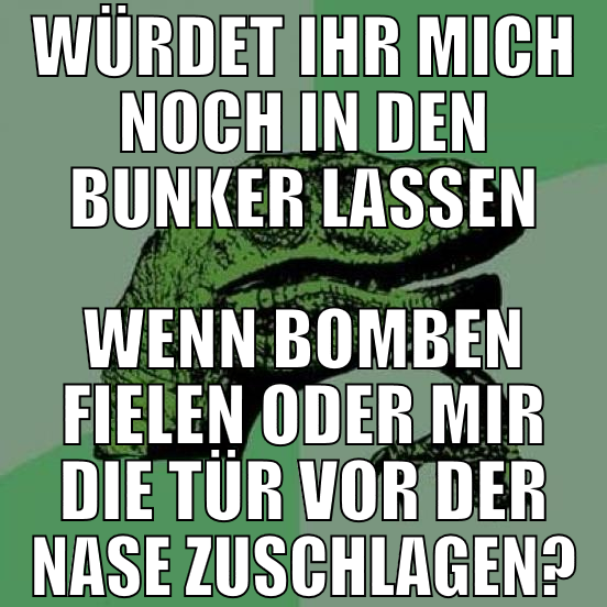 würdet ihr mich noch in den bunker lassen wenn bom