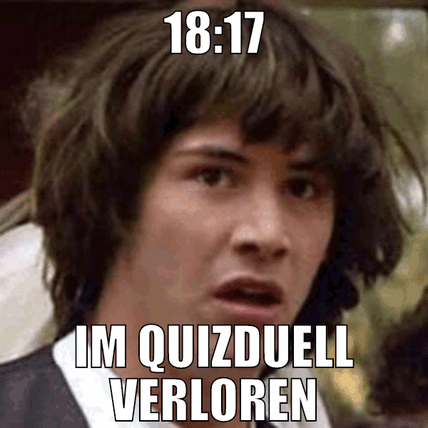 18:17 im quizduell verloren