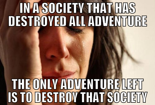 in a society that has destroyed all adventure the