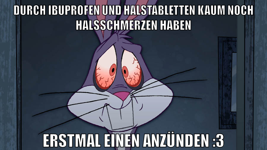 durch ibuprofen und halstabletten kaum noch halsschmerzen haben erstmal einen anzünden :3