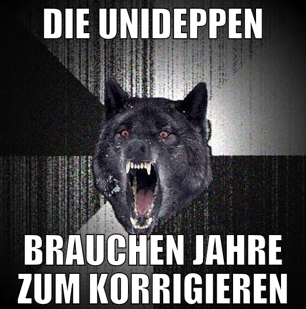 die unideppen brauchen jahre zum korrigieren