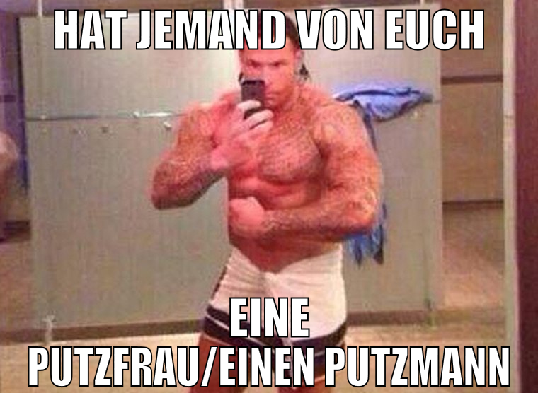 hat jemand von euch eine putzfrau/einen putzmann