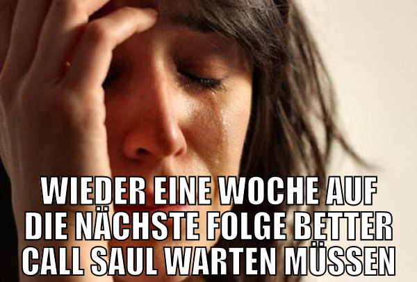 wieder eine woche auf die nächste folge better cal
