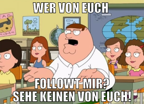 wer von euch  followt mir? sehe keinen von euch!