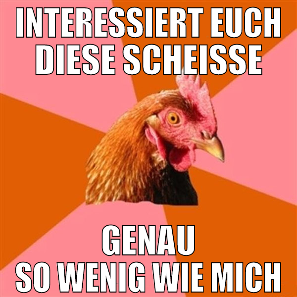 interessiert euch diese scheiße genau so wenig wie