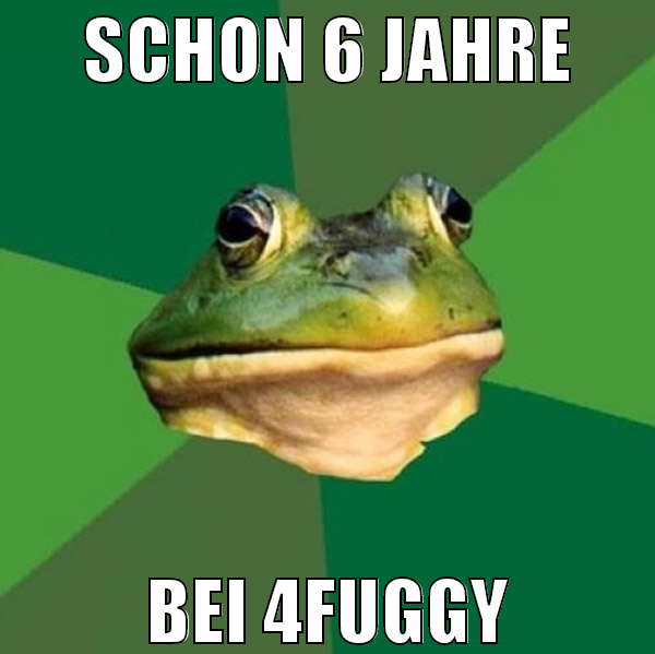 schon 6 jahre bei 4fuggy