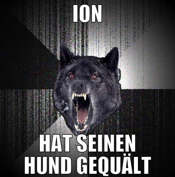 ION HAT SEINEN HUND GEQUÄLT