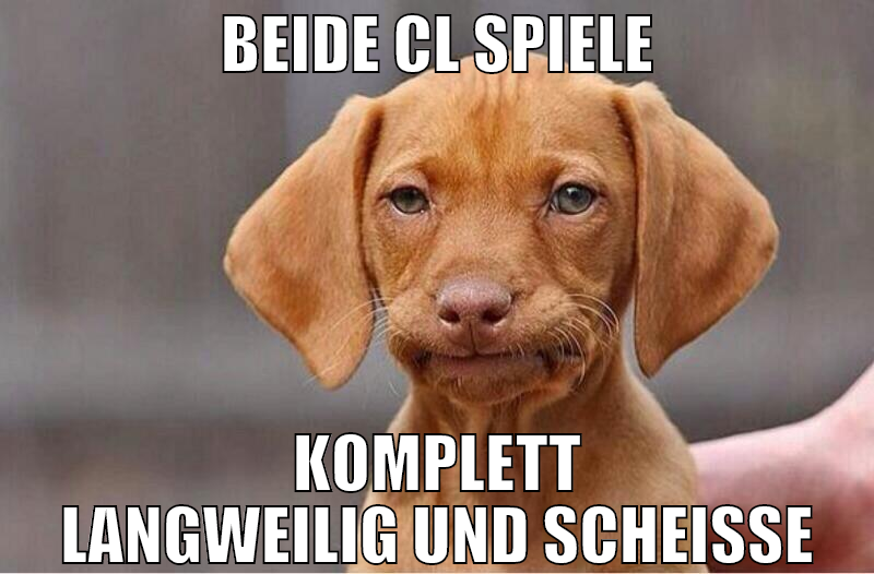 Beide cl spiele komplett langweilig und scheiße