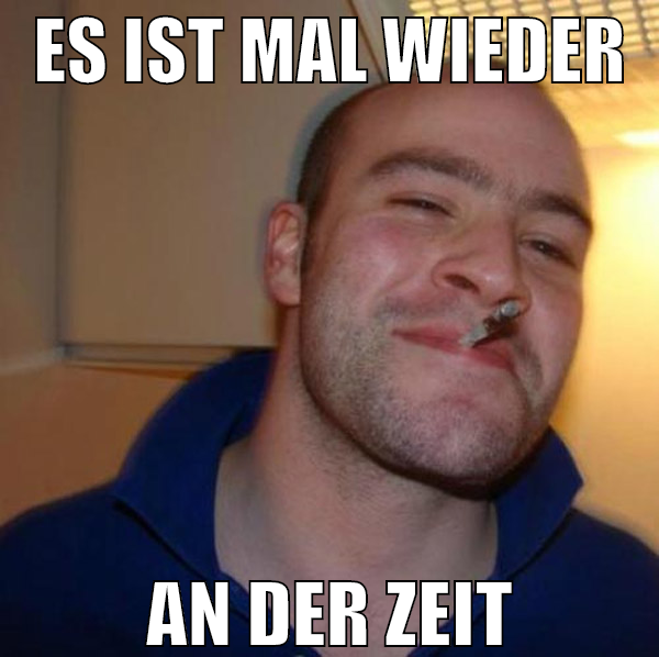 Es ist mal wieder an der zeit