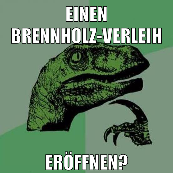 einen brennholz-verleih eröffnen?