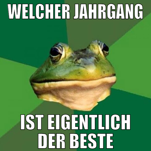 welcher jahrgang ist eigentlich der beste