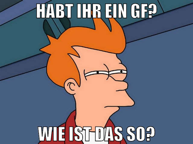 Habt ihr ein gf? Wie ist das so?
