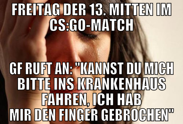freitag der 13. mitten im cs:go-match gf ruft an: