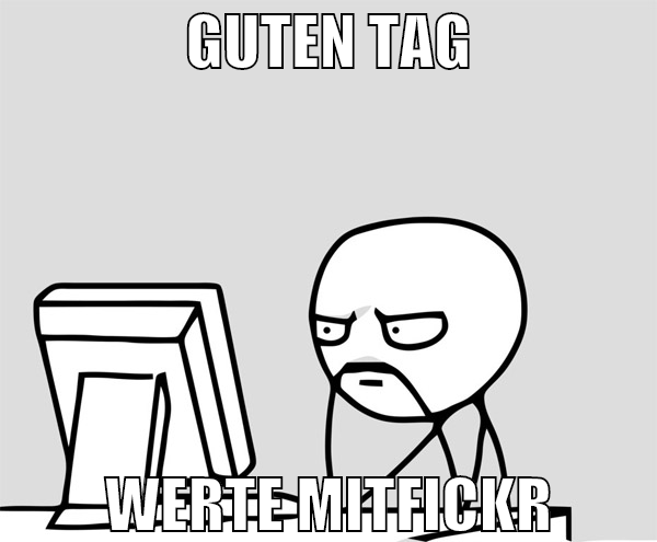 guten tag werte mitfickr