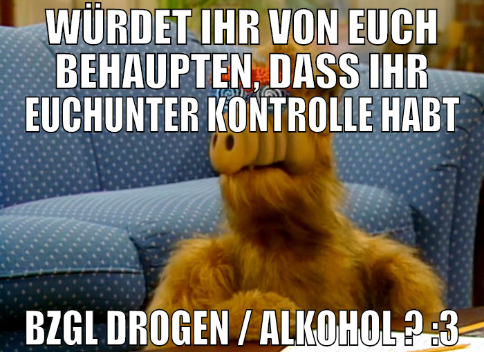 WÜRDET IHR VON EUCH BEHAUPTEN, dass ihr euchunter