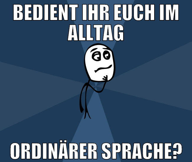 bedient ihr euch im alltag ordinärer sprache?
