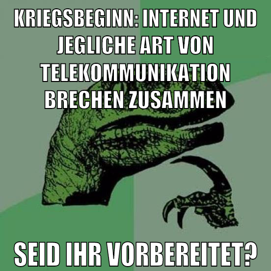 kriegsbeginn: internet und jegliche art von telekommunikation brechen zusammen seid ihr vorbereitet?