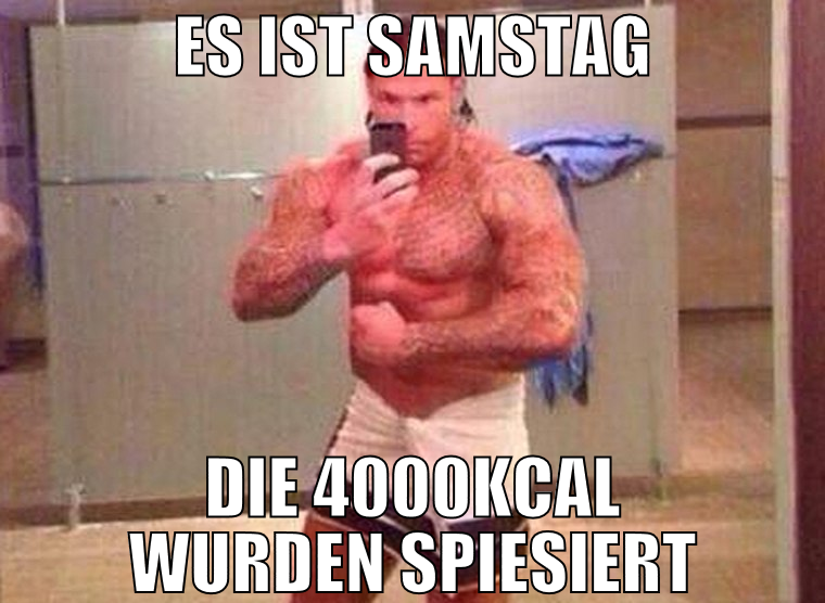 es ist samstag die 4000kcal wurden spiesiert