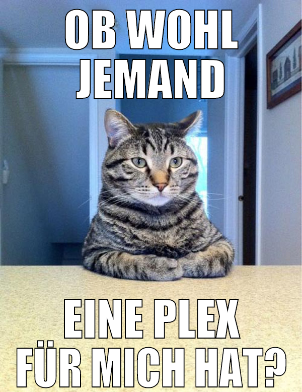 ob wohl jemand eine plex für mich hat?