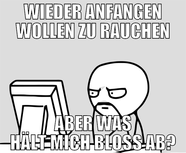 wieder anfangen wollen zu rauchen aber was hält mi