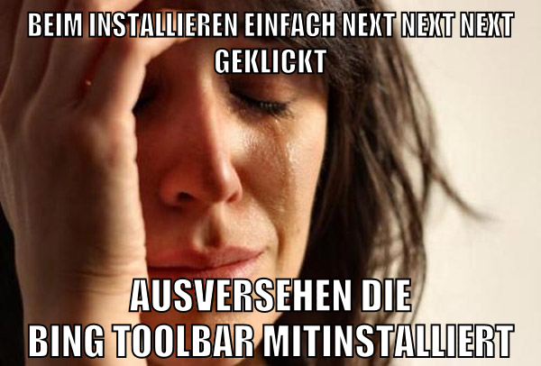 beim installieren einfach next next next geklickt ausversehen die bing toolbar mitinstalliert
