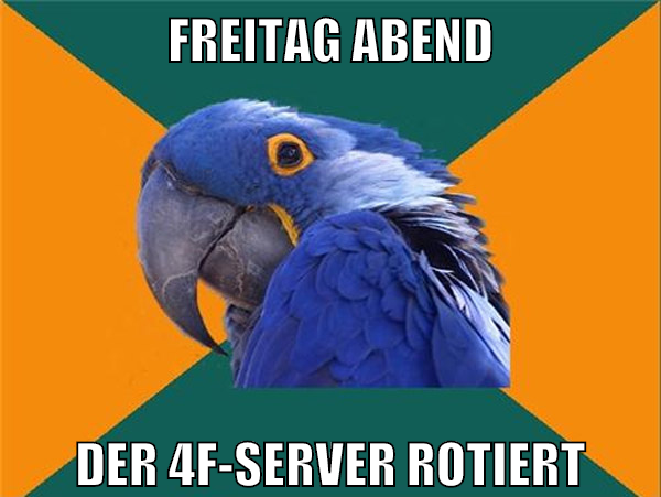 Freitag abend der 4f-server rotiert