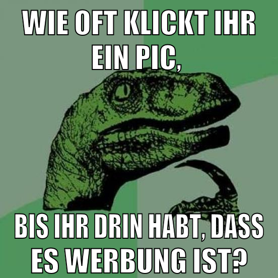 wie oft klickt ihr ein pic, bis ihr drin habt, dass es werbung ist?