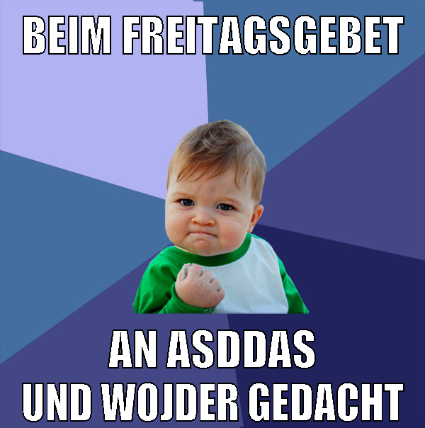 beim freitagsgebet an asddas und wojder gedacht