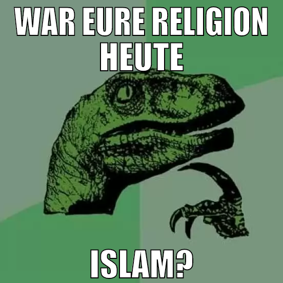 war eure religion heute islam?
