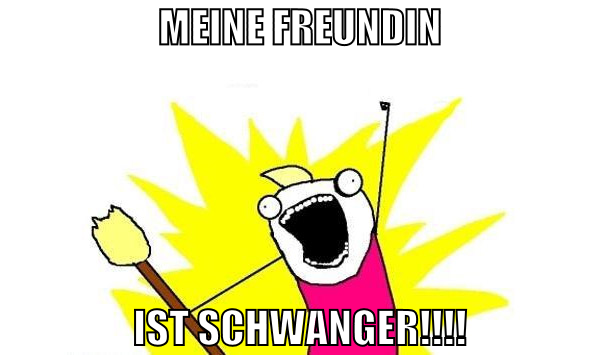 meine freundin ist schwanger!!!!