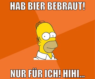 hab bier bebraut! nur für ich! hihi...