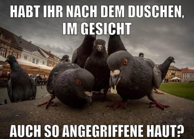 habt ihr nach dem duschen, im gesicht auch so angegriffene haut?