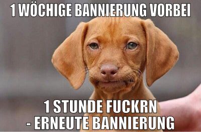 1 wöchige bannierung vorbei 1 stunde fuckrn - erne