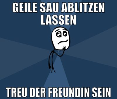 Geile Sau ablitzen lassen Treu der Freundin sein