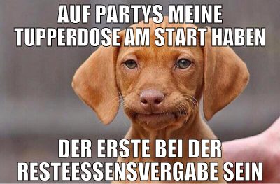 AUf partys meine Tupperdose am start haben der ers