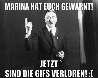 Marina hat euch gewarnt! Jetzt sind die GIFs verloren! :(